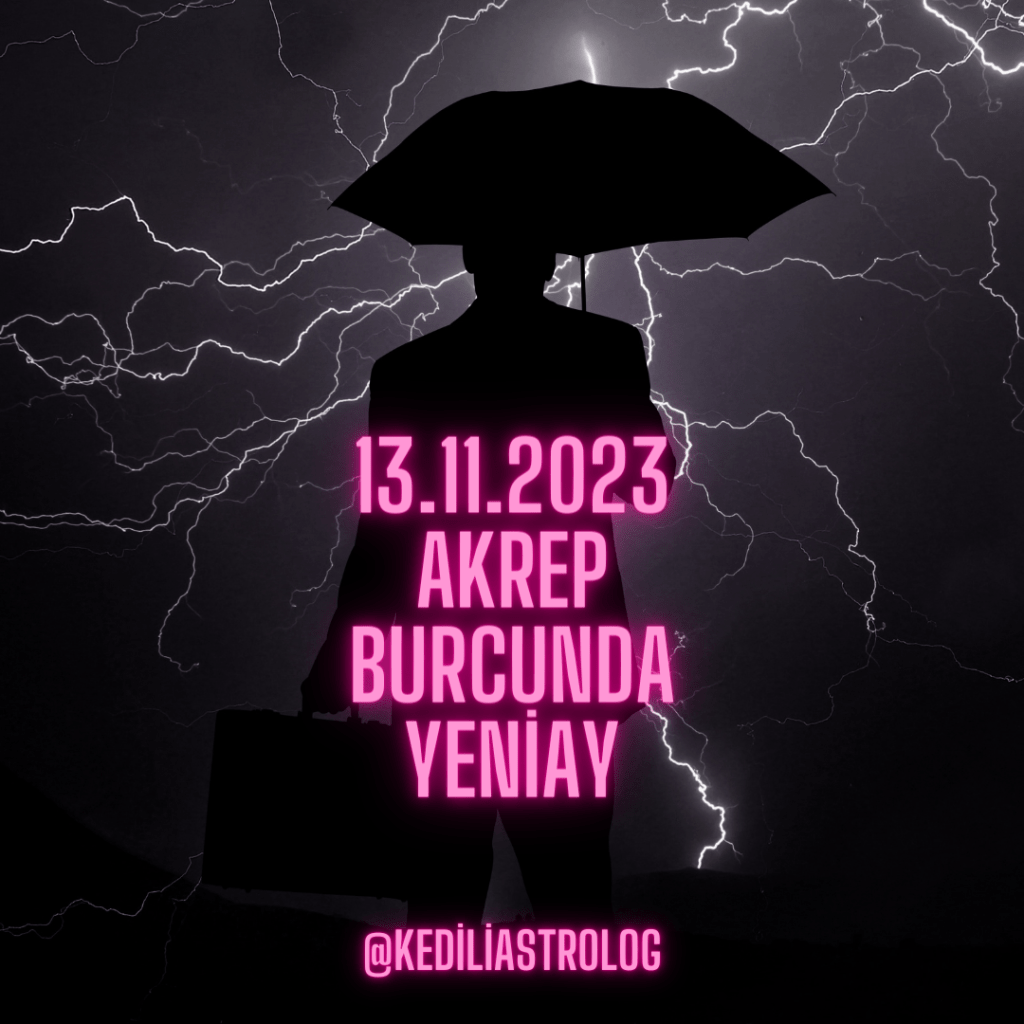 13 KASIM 2023 AKREP&nbsp;YENİAYI