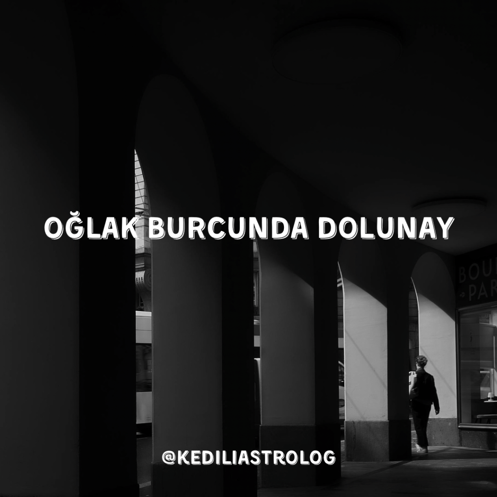 Oğlak Burcunda Dolunay – Şimdi ya da&nbsp;Asla