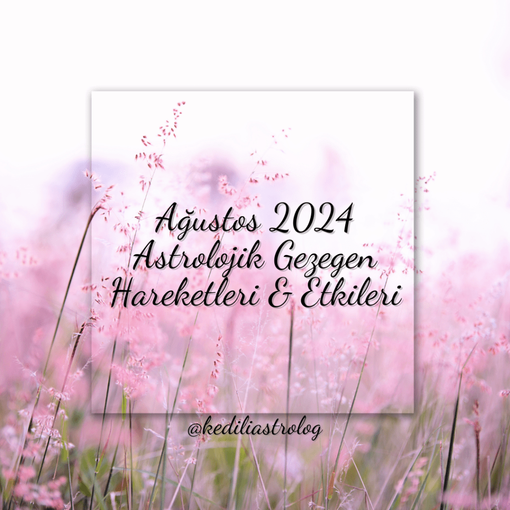 Ağustos 2024 Astrolojik Gezegen Hareketleri &&nbsp;Etkileri