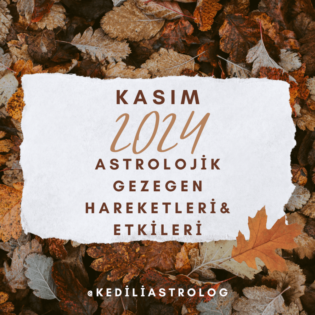 Kasım 2024 Astrolojik Gezegen Hareketleri& Etkileri