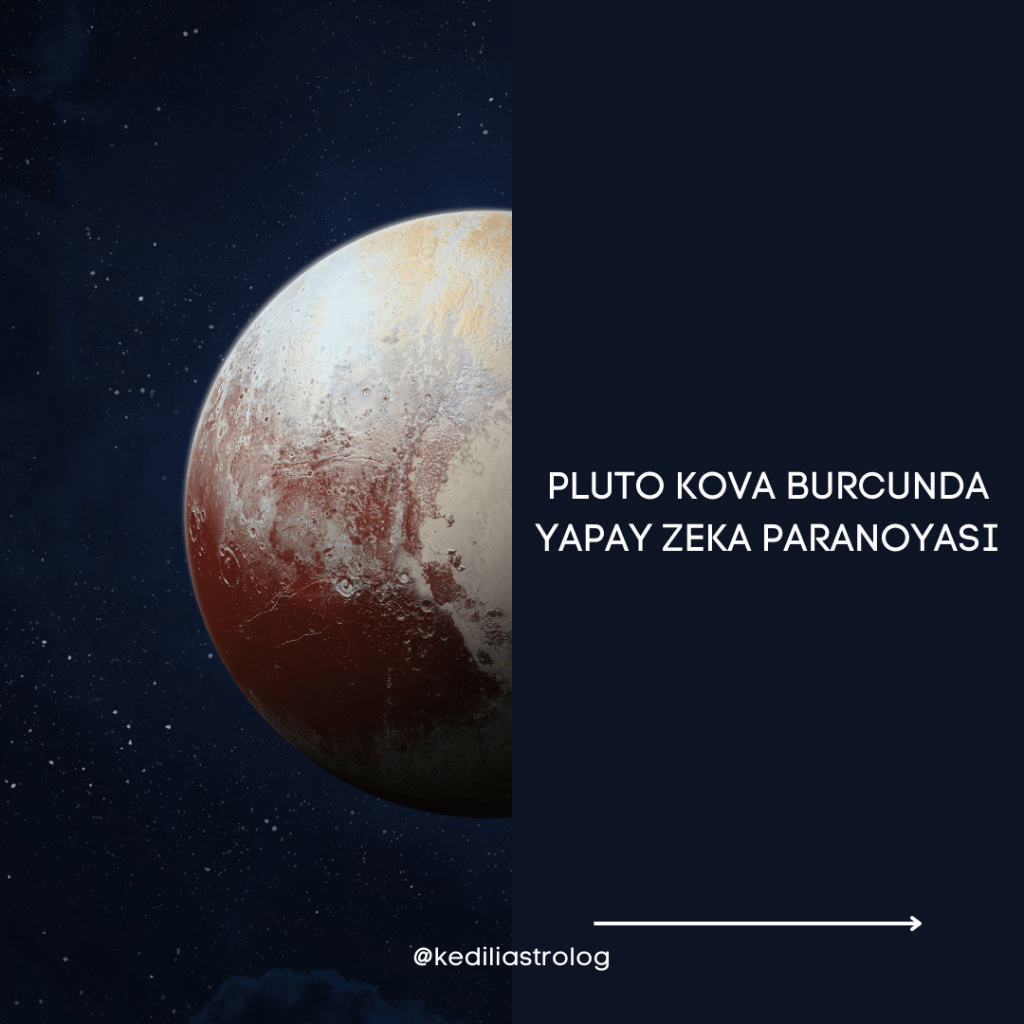 Kova burcundaki Plüton – Yapay Zeka&nbsp;Paranoyası