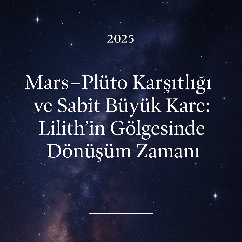 💥 Mars–Plüton Karşıtlığı & Sabit Büyük Kare: Gücün Bedeli ve Gölgelerin&nbsp;İsyanı