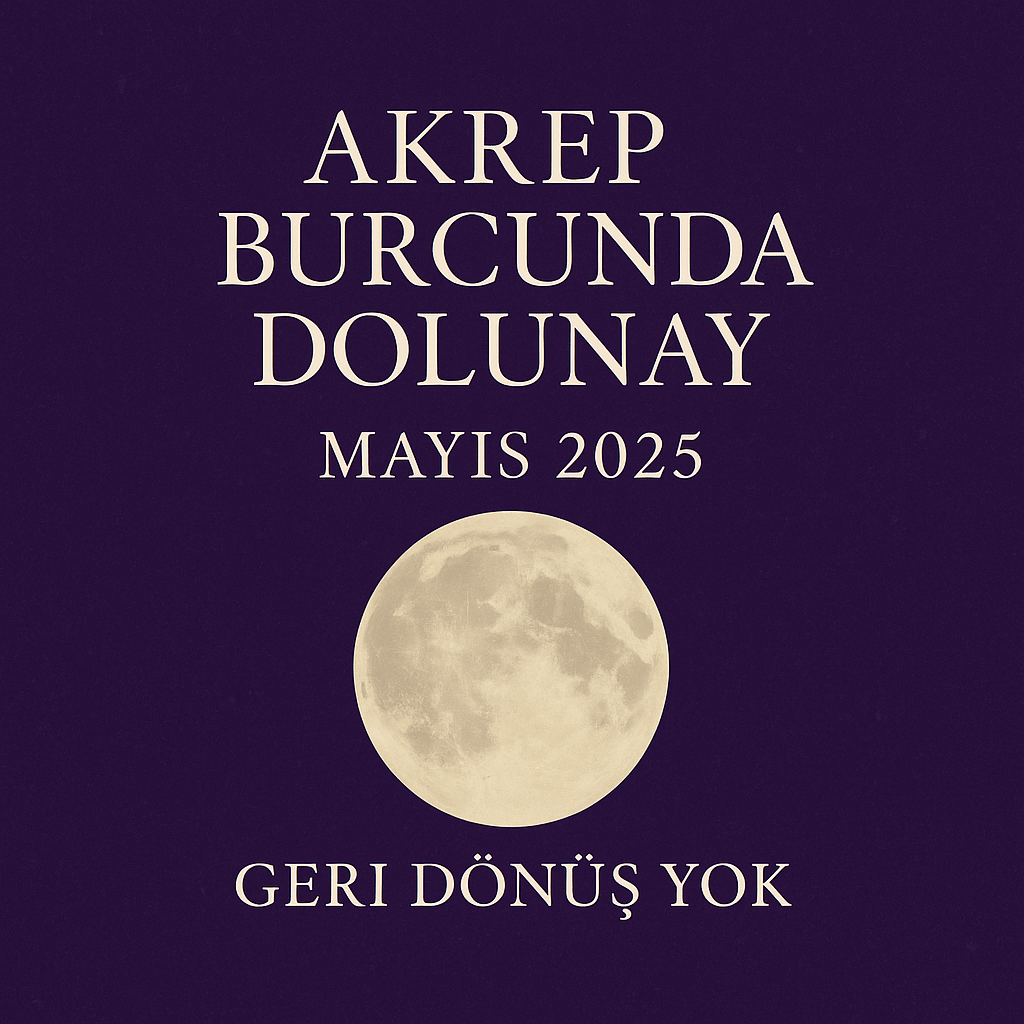 🌕 Akrep Burcunda Dolunay – 12 Mayıs&nbsp;2025